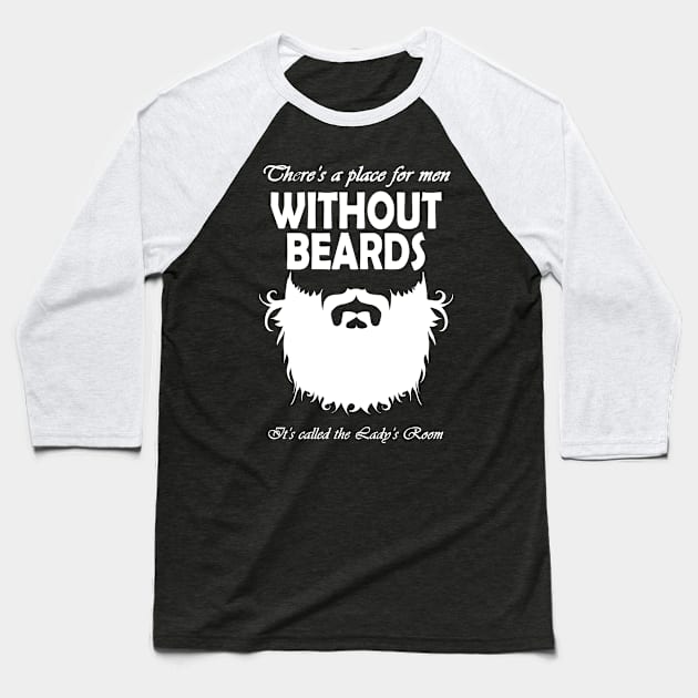 There's A Place For Men Without Beards Baseball T-Shirt by jerranne